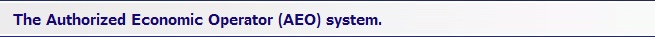 The Authorized Economic Operator (AEO) system.