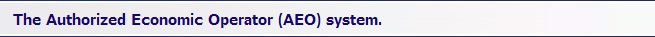 The Authorized Economic Operator (AEO) system.